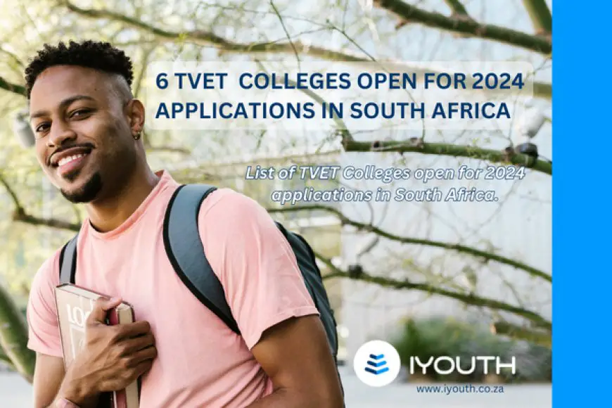 6 TVET Colleges Open for 2024 Applications in South Africa iyouth.co.za