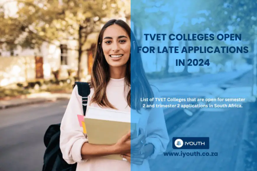 12 TVET Colleges Open for Late Applications in 2024 Apply Today