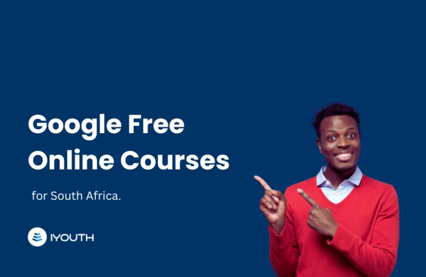 Google Online Free Courses South Africans Should Know About in 2024