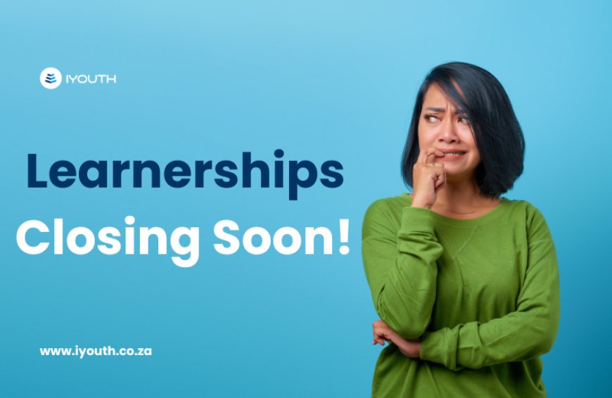 2025 Learnerships You Shouldn't Miss – Closing Soon!