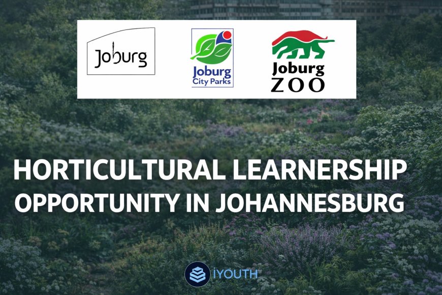 Joburg Zoo & Joburg  City Parks  Horticulture Learnership Now Open – Apply for 2026 Intake (X60 POSTS)