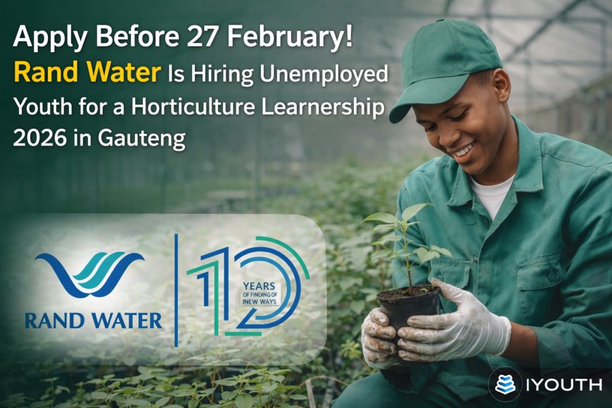 Gauteng Youth Alert! Rand Water Opens 2026 Horticulture Learnership – Apply Before 27 February