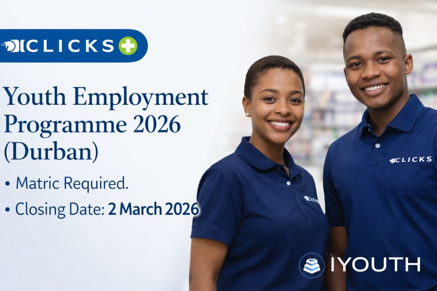 Clicks Group Youth Employment Programme 2026 (Durban) – Apply Before 2 March