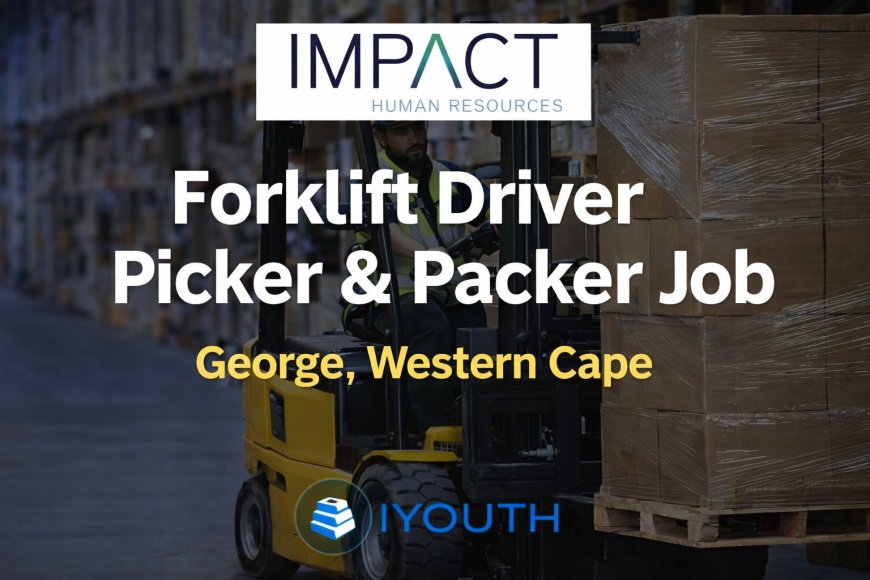 Impact HR Hiring Forklift Driver Picker &amp; Packer in George, Western Cape – Apply Now
