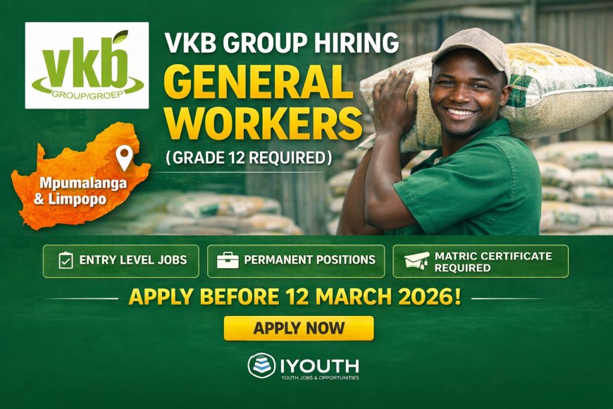 VKB Group Hiring General Workers (Grade 12 Required) – Apply Before 12 March 2026