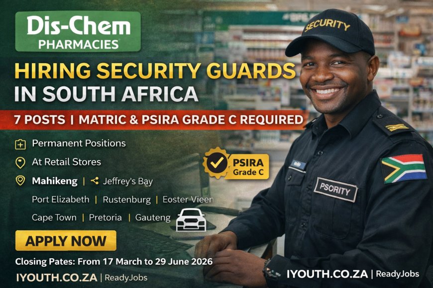 Dis-Chem Hiring Security Guards in South Africa (7 Posts) – Matric and PSIRA Grade C Required