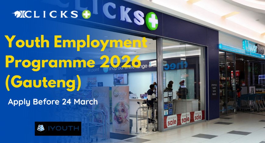 Clicks Youth Employment Programme 2026 (Gauteng) – Apply Before 24 March