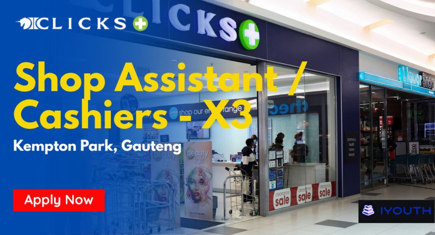 Clicks Shop Assistant / Cashier Jobs Kempton Park 2026 (X3 Posts) – Apply Now