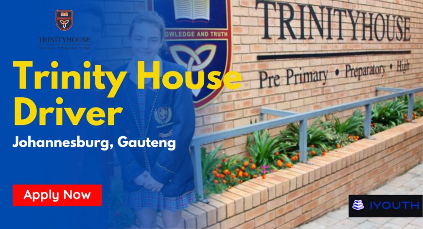 Driver Job Johannesburg South 2026 – Trinityhouse (ADvTECH) Hiring Now
