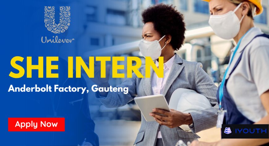 Unilever SHE Intern Gauteng 2026 – Apply for Full-Time Internship Now