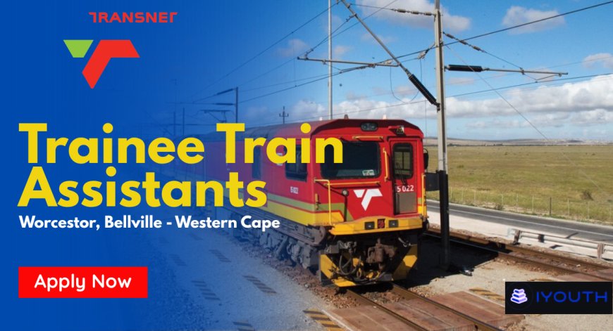 Transnet Hiring Trainee Train Assistants (Worcester & Bellville) – Apply Now