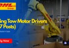 DHL Is Hiring Tow Motor Drivers(x17 Posts) – Apply Today