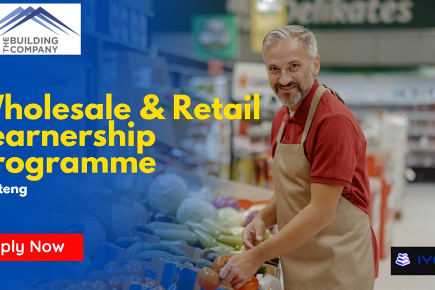 The Building Company Wholesale &amp; Retail Learnership Programme in Gauteng 2026 – Grade 12 Needed - Apply Now