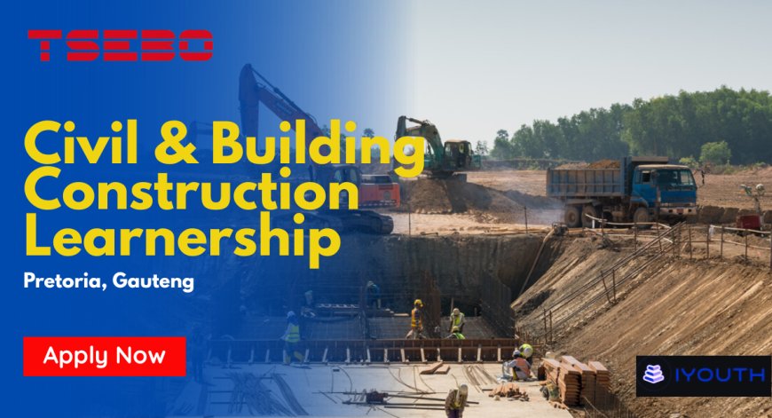 Tsebo Civil & Building Construction Learnership 2026 (Pretoria) – Apply Before 09 April