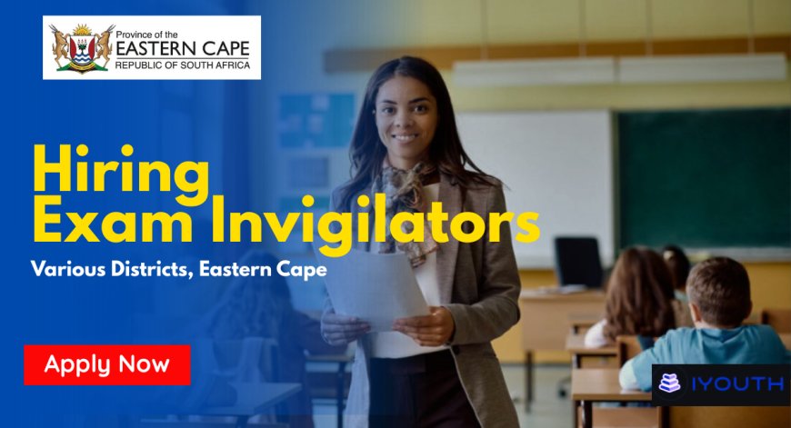Eastern Cape Exam Invigilator Jobs 2026–2028 (Grade 12 Exams) – Apply Before 24 April