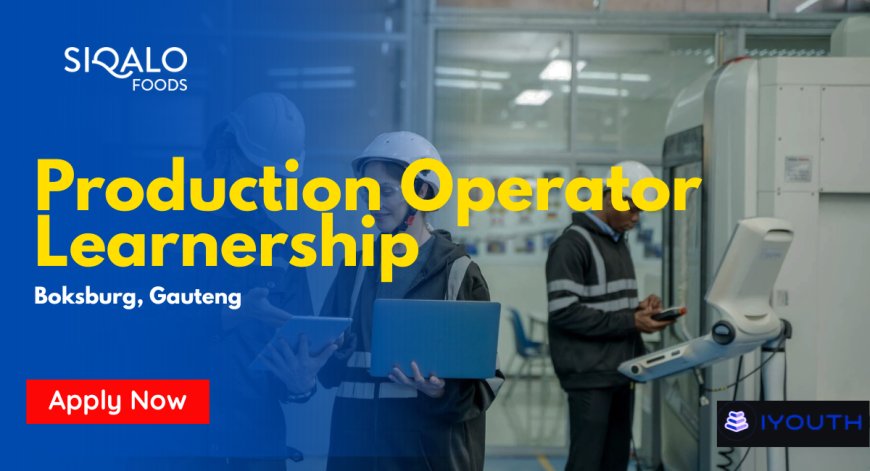RCL Foods / Siqalo Foods Production Operator Learnership 2026 (Boksburg) – Apply Before 23 April