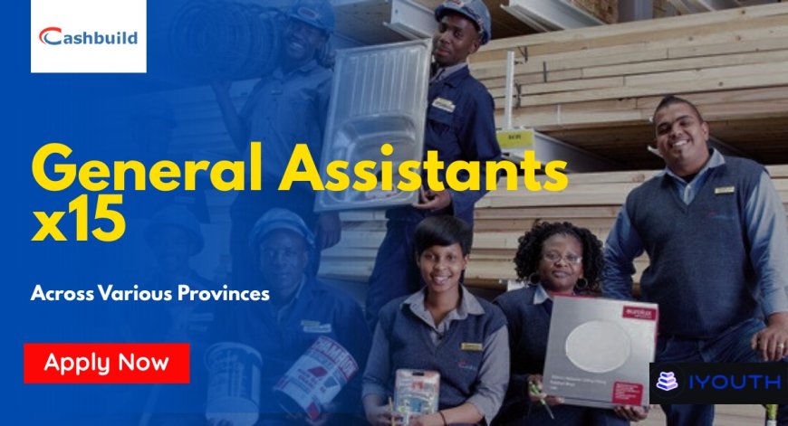 Cashbuild Hiring 15 General Assistants Across South Africa – Apply Now