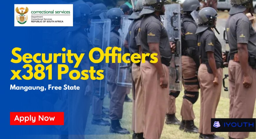 Department of Correctional Services Security Officers x381 Posts – Mangaung Maximum Correctional Centre Apply Now