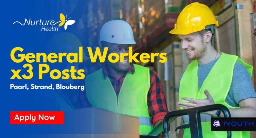 Nurture Health Group is Hiring General Workers in Western Cape –  Apply Now