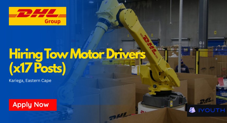 DHL Is Hiring Tow Motor Drivers(x17 Posts) – Apply Today