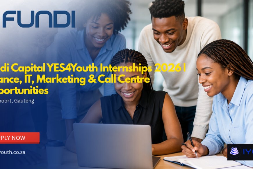 Fundi Capital YES4Youth Internships 2026 | Finance, IT, Marketing & Call Centre Opportunities