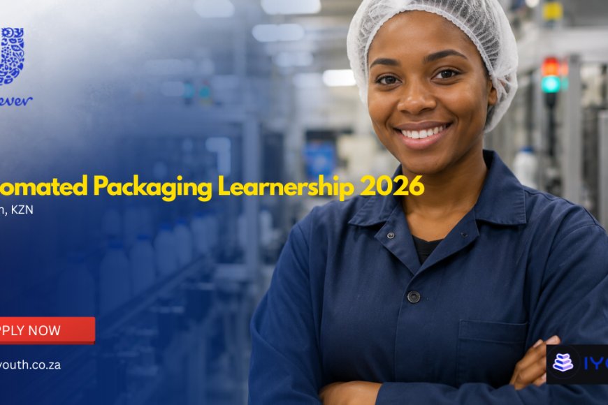 Unilever Automated Packaging Learnership 2026 in Durban – Apply with Matric