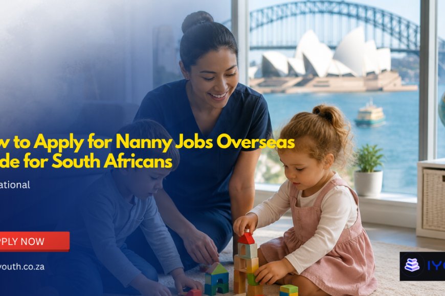 How to Apply for Nanny Jobs Overseas | Guide for South Africans