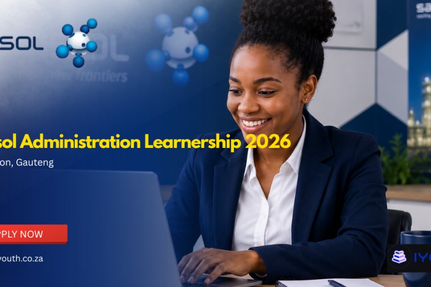 Sasol Administration Learnership 2026 Now Open | Apply With Grade 12 for Paid 12-Month Training Opportunities