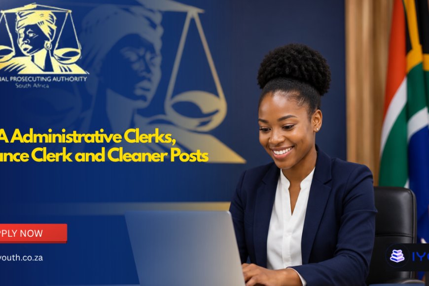 NPA Vacancies 2026 Now Open | Administrative Clerks, Finance Clerk and Cleaner Posts Available Across South Africa