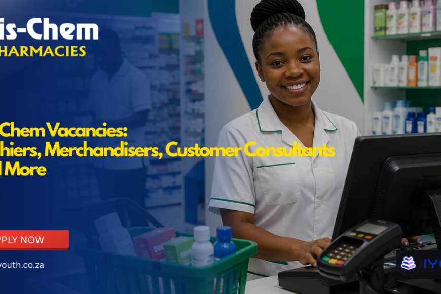 Dis-Chem Vacancies 2026 Now Open | Cashiers, Merchandisers, Customer Consultants and More