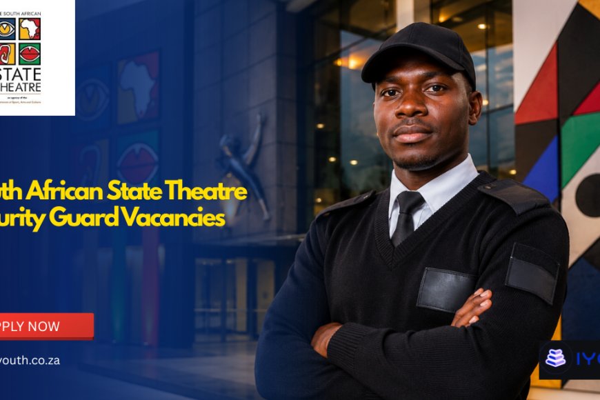 South African State Theatre Security Guard Vacancies 2026 Now Open | Apply for Security Jobs in Pretoria