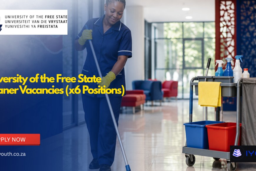 University of the Free State Cleaner Vacancies 2026 Now Open | Apply for 6 Permanent Cleaner Posts
