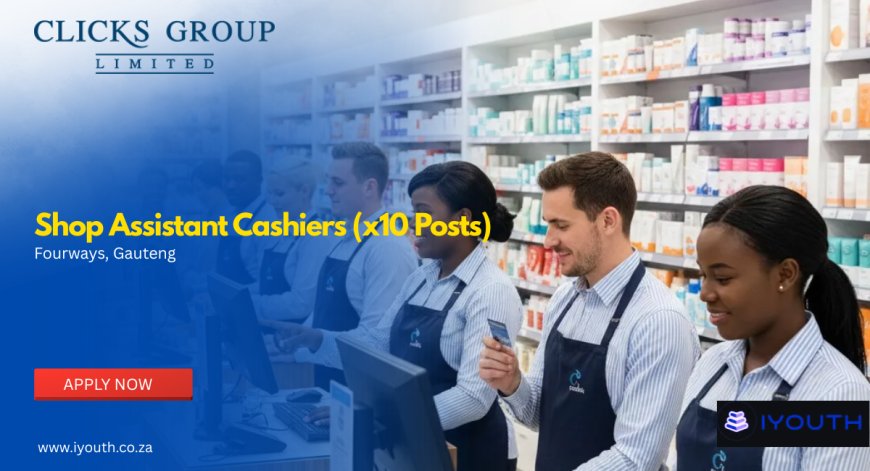 Clicks Is Hiring x10 Shop Assistant Cashiers in Fourways – Apply With Grade 12