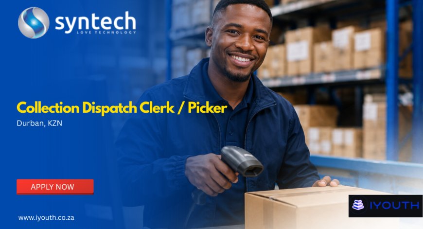 Syntech Is Hiring a Collection Dispatch Clerk / Picker in Durban – Apply With Grade 12