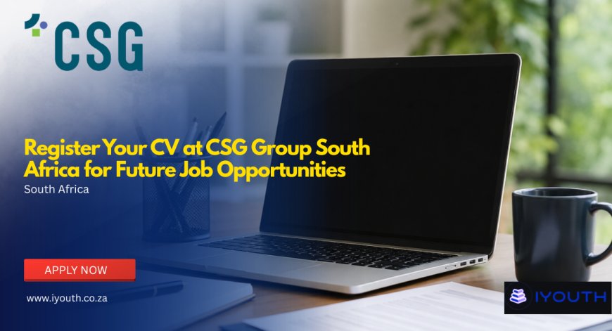 Register Your CV at CSG Group South Africa for Future Job Opportunities