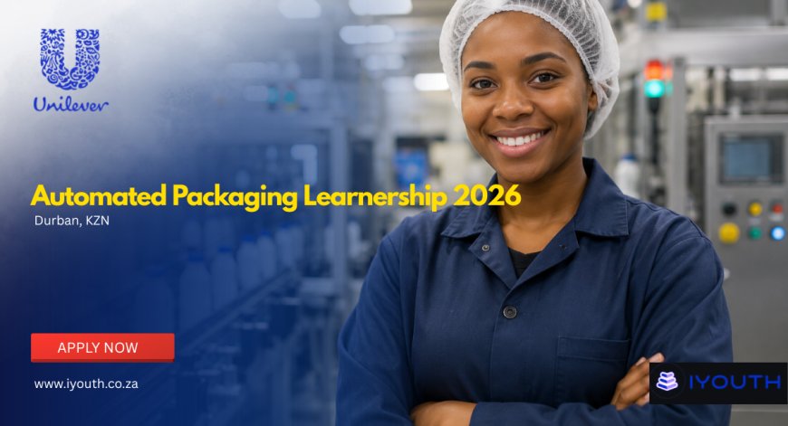 Unilever Automated Packaging Learnership 2026 in Durban – Apply with Matric