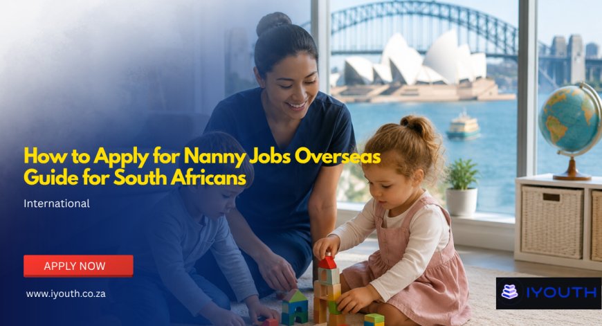How to Apply for Nanny Jobs Overseas | Guide for South Africans