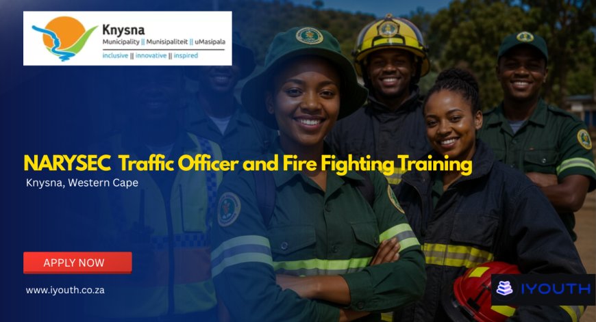NARYSEC Recruitment 2026/27 Now Open | Grade 12 Youth Wanted for Traffic Officer and Fire Fighting Training in Knysna