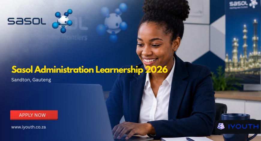 Sasol Administration Learnership 2026 Now Open | Apply With Grade 12 for Paid 12-Month Training Opportunities