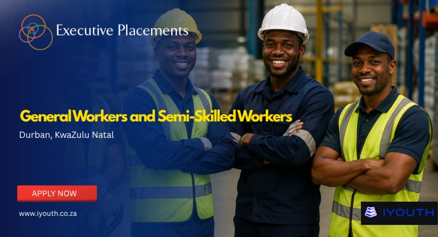 General Workers and Semi-Skilled Workers Jobs 2026 Now Open in Durban - Apply Now