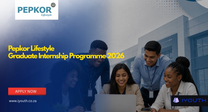 Pepkor Lifestyle Graduate Internship Programme 2026 Now Open | Apply for W&R SETA-Funded Opportunities in Johannesburg