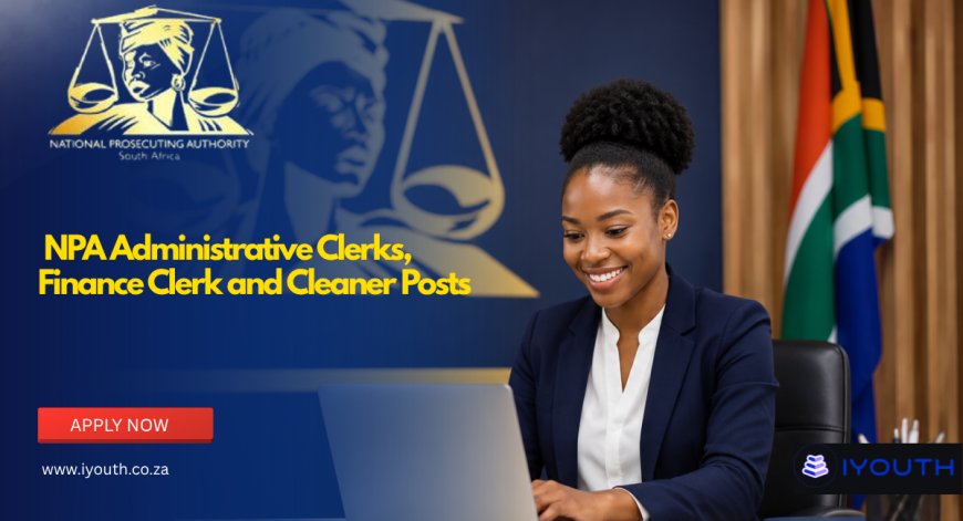 NPA Vacancies 2026 Now Open | Administrative Clerks, Finance Clerk and Cleaner Posts Available Across South Africa