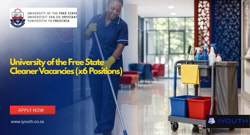 University of the Free State Cleaner Vacancies 2026 Now Open | Apply for 6 Permanent Cleaner Posts