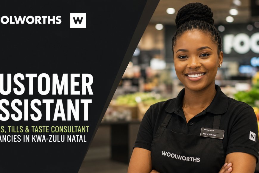 Woolworths Customer Assistant Jobs 2026: Multiple Food, Tills and Taste Consultant Vacancies Open in KwaZulu-Natal