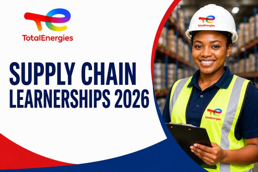 TotalEnergies Supply Chain Learnership 2026: Apply for 12-Month Opportunities in Gauteng and Durban