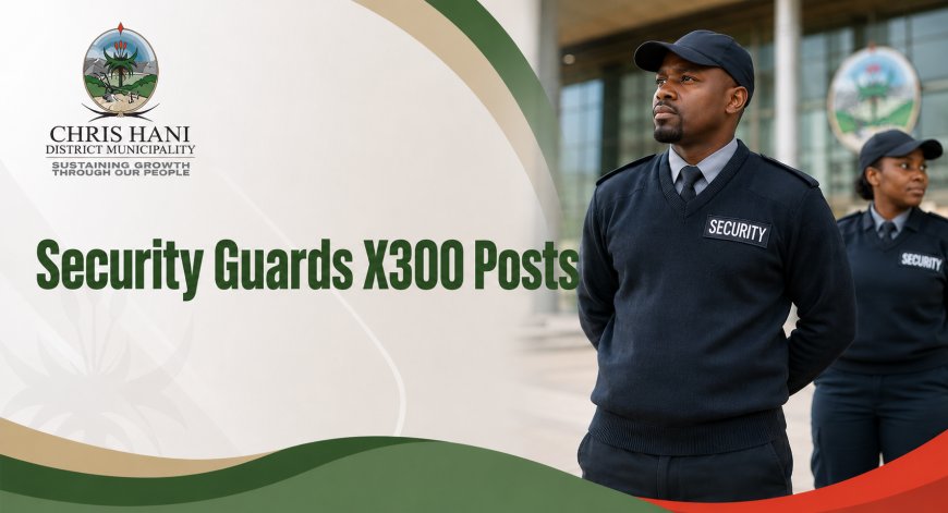 Chris Hani District Municipality Security Guard Jobs 2026: Apply for X300 EPWP Posts