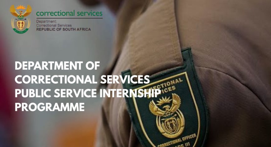Department of Correctional Services Graduate Internship Programme 2026/2028 (24 Months) – Applications Open Nationwide