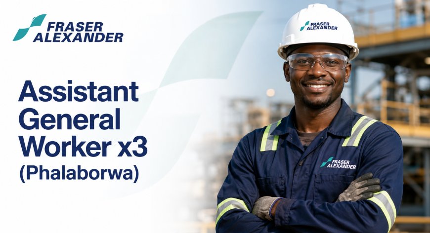 Fraser Alexander Assistant General Worker x3 Jobs 2026 (Phalaborwa) | Apply Before 15 July