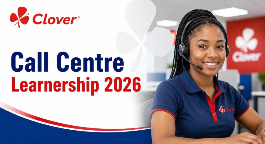 Clover Call Centre Learnership Programme 2026 – 18 Posts | Apply Before 31 July