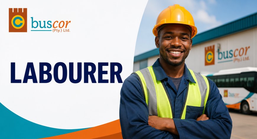 Buscor Labourer Job Opportunity 2026 – Grade 10 Required | Apply Before 31 July